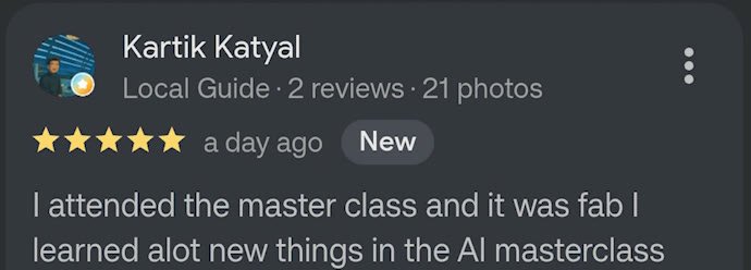Google review by Kartik Katyal, Local Guide, 5 stars: I attended the master class and it was fab, I learned a lot of new things in the AI masterclass.