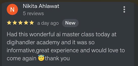 Google review by Nikita Ahlawat, 5 stars: Had this wonderful AI master class today at Digihandler Academy and it was so informative, great experience and would love to come again, thank you.